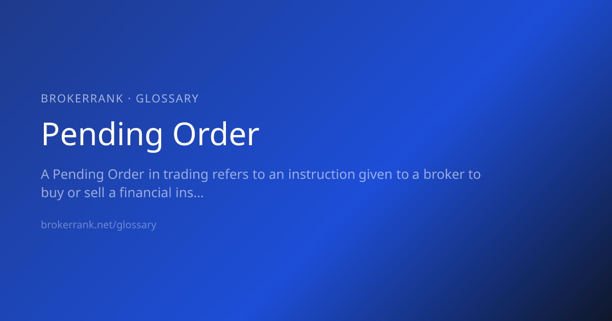 Pending Order — Definition & Meaning | BrokerRank Glossary | BrokerRank
