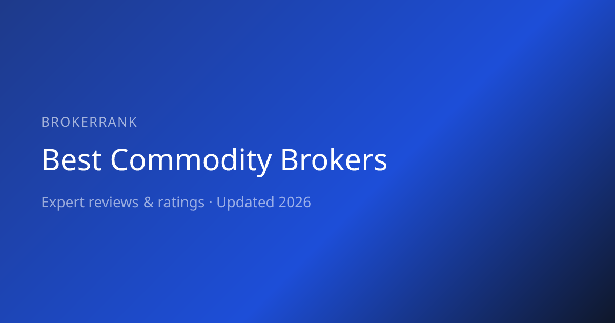 Best Commodity Brokers 2026 — Expert Rankings | BrokerRank